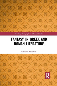 Fantasy in Greek and Roman Literature (Routledge Monographs in Classical Studies)