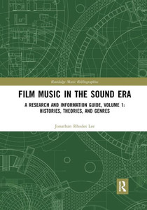 Film Music in the Sound Era: A Research and Information Guide, Volume 1: Histories, Theories, and Genres (Routledge Music Bibliographies) Film Music in the Sound Era: A Research and Information Guide, Volume 1: Histories, Theories, and Genres (Routledge Music Bibliographies)