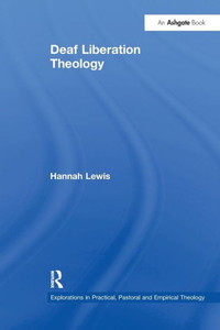 Deaf Liberation Theology (Explorations in Practical, Pastoral and Empirical Theology)