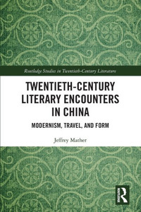 Twentieth-Century Literary Encounters in China (Routledge Studies in Twentieth-Century Literature) Twentieth-Century Literary Encounters in China (Routledge Studies in Twentieth-Century Literature)