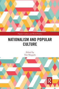 Nationalism and Popular Culture (Popular Culture and World Politics) Nationalism and Popular Culture (Popular Culture and World Politics)