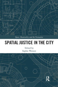 Spatial Justice in the City (Space, Materiality and the Normative)