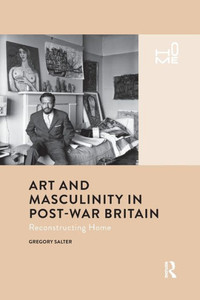 Art and Masculinity in Post-War Britain (Home) Art and Masculinity in Post-War Britain (Home)