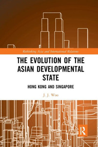 The Evolution of the Asian Developmental State (Rethinking Asia and International Relations) The Evolution of the Asian Developmental State (Rethinking Asia and International Relations)