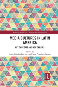 Media Cultures in Latin America (Routledge Research in Cultural and Media Studies)