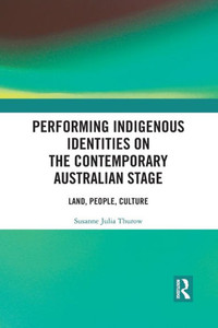 Performing Indigenous Identities on the Contemporary Australian Stage Performing Indigenous Identities on the Contemporary Australian Stage