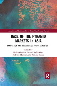 Base of the Pyramid Markets in Asia (Innovation and Sustainability in Base of the Pyramid Markets)