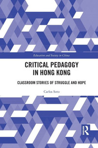 Critical Pedagogy in Hong Kong (Education and Society in China) Critical Pedagogy in Hong Kong (Education and Society in China)
