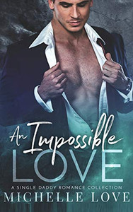 An Impossible Love: A Single Daddy Romance Collection