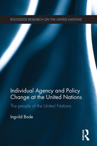 Individual Agency and Policy Change at the United Nations (Routledge Research on the United Nations (UN))
