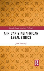 Africanizing African Legal Ethics (Routledge Studies in African Philosophy) Africanizing African Legal Ethics (Routledge Studies in African Philosophy)