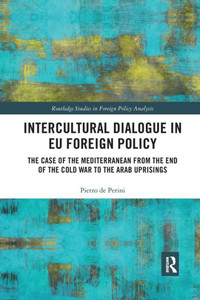 Intercultural Dialogue in EU Foreign Policy (Routledge Studies in Foreign Policy Analysis) Intercultural Dialogue in EU Foreign Policy (Routledge Studies in Foreign Policy Analysis)
