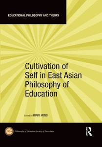 Cultivation of Self in East Asian Philosophy of Education (Educational Philosophy and Theory)