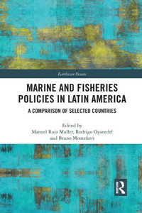 Marine and Fisheries Policies in Latin America (Earthscan Oceans) Marine and Fisheries Policies in Latin America (Earthscan Oceans)