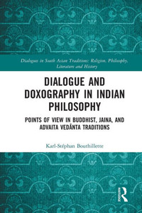 Dialogue and Doxography in Indian Philosophy: Points of View in Buddhist, Jaina, and Advaita Vedanta Traditions (Dialogues in South Asian Traditions: Religion, Philosophy, Literature and History)