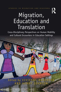 Migration, Education and Translation (Studies in Migration and Diaspora) Migration, Education and Translation (Studies in Migration and Diaspora)