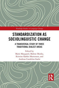 Standardization as Sociolinguistic Change (Routledge Studies in Language Change)