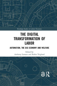 The Digital Transformation of Labor (Routledge Studies in Labour Economics)