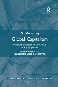 A Port in Global Capitalism (Entangled Inequalities: Exploring Global Asymmetries) A Port in Global Capitalism (Entangled Inequalities: Exploring Global Asymmetries)