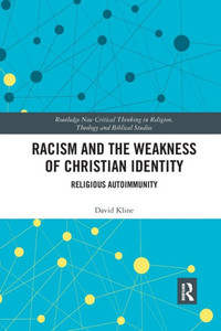 Racism and the Weakness of Christian Identity (Routledge New Critical Thinking in Religion, Theology and Biblical Studies) Racism and the Weakness of Christian Identity (Routledge New Critical Thinking in Religion, Theology and Biblical Studies)