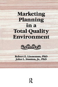 Marketing Planning in a Total Quality Environment (Haworth Marketing Resources) Marketing Planning in a Total Quality Environment (Haworth Marketing Resources)