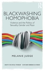 Blackwashing Homophobia: Violence and the Politics of Sexuality, Gender and Race (Concepts for Critical Psychology) Blackwashing Homophobia: Violence and the Politics of Sexuality, Gender and Race (Concepts for Critical Psychology)
