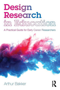 Design Research in Education: A Practical Guide for Early Career Researchers Design Research in Education: A Practical Guide for Early Career Researchers