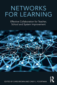 Networks for Learning: Effective Collaboration for Teacher, School and System Improvement Networks for Learning: Effective Collaboration for Teacher, School and System Improvement
