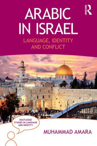Arabic in Israel: Language, Identity and Conflict (Routledge Studies in Language and Identity)