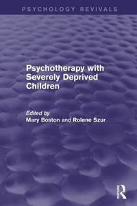 Psychotherapy with Severely Deprived Children (Psychology Revivals) Psychotherapy with Severely Deprived Children (Psychology Revivals)