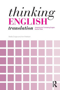 Thinking English Translation: Analysing and Translating English Source Texts (Thinking Translation) Thinking English Translation: Analysing and Translating English Source Texts (Thinking Translation)