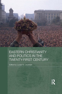 Eastern Christianity and Politics in the Twenty-First Century (Routledge Contemporary Russia and Eastern Europe Series)