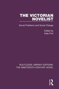 The Victorian Novelist: Social Problems and Change (Routledge Library Editions: The Nineteenth-Century Novel)