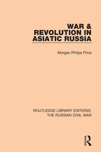 War & Revolution in Asiatic Russia (Routledge Library Editions: The Russian Civil War)