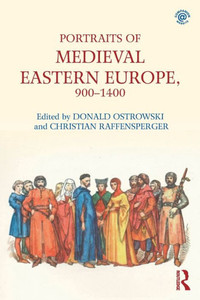 Portraits of Medieval Eastern Europe, 900û1400 Portraits of Medieval Eastern Europe, 900û1400