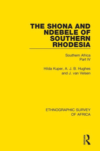 The Shona and Ndebele of Southern Rhodesia: Southern Africa Part IV (Ethnographic Survey of Africa)