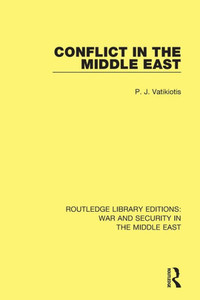 Conflict in the Middle East (Routledge Library Editions: War and Security in the Middle East) Conflict in the Middle East (Routledge Library Editions: War and Security in the Middle East)