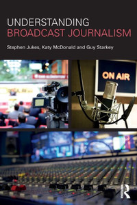 Understanding Broadcast Journalism Understanding Broadcast Journalism