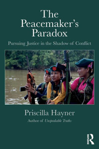 The PeacemakerÆs Paradox: Pursuing Justice in the Shadow of Conflict