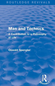 Man and Technics (1932): A Contribution to a Philosophy of Life (Routledge Revivals)