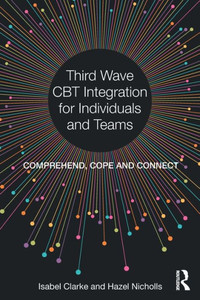 Third Wave CBT Integration for Individuals and Teams: Comprehend, Cope and Connect