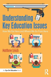 Understanding Key Education Issues: How We Got Here and Where We Go From Here Understanding Key Education Issues: How We Got Here and Where We Go From Here