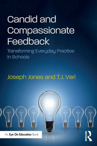 Candid and Compassionate Feedback: Transforming Everyday Practice in Schools Candid and Compassionate Feedback: Transforming Everyday Practice in Schools