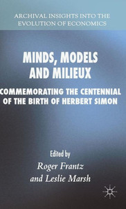 Minds, Models and Milieux: Commemorating the Centennial of the Birth of Herbert Simon (Archival Insights into the Evolution of Economics)