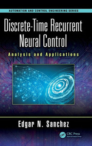 Discrete-Time Recurrent Neural Control: Analysis and Applications (Automation and Control Engineering) Discrete-Time Recurrent Neural Control: Analysis and Applications (Automation and Control Engineering)