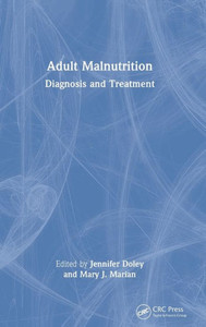 Adult Malnutrition: Diagnosis and Treatment Adult Malnutrition: Diagnosis and Treatment