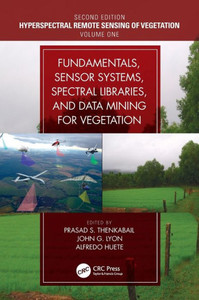 Fundamentals, Sensor Systems, Spectral Libraries, and Data Mining for Vegetation: Hyperspectral Remote Sensing of Vegetation (Hyperspectral Remote Sensing of Vegetation, Second Edition)