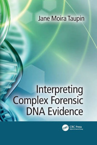 Interpreting Complex Forensic DNA Evidence Interpreting Complex Forensic DNA Evidence