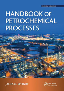 Handbook of Petrochemical Processes (Chemical Industries) Handbook of Petrochemical Processes (Chemical Industries)