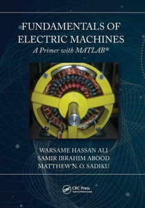 Fundamentals of Electric Machines: A Primer with MATLAB: A Primer with MATLAB Fundamentals of Electric Machines: A Primer with MATLAB: A Primer with MATLAB